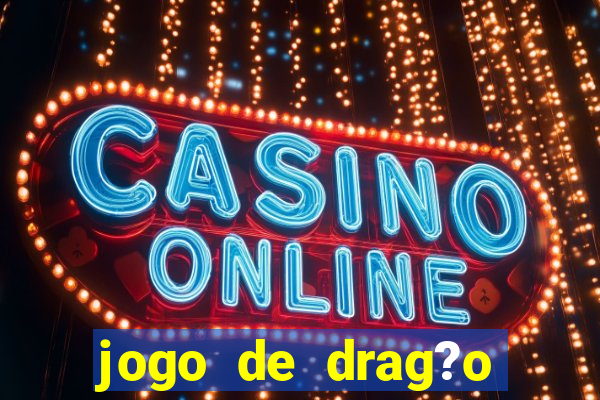 jogo de drag?o para celular