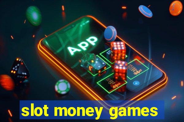 slot money games