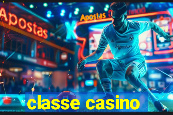 classe casino