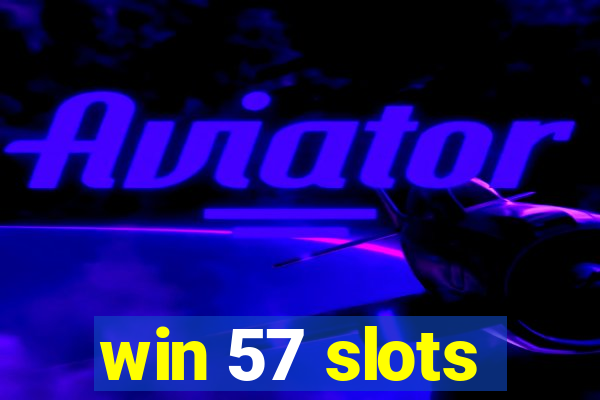 win 57 slots