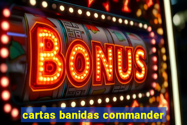 cartas banidas commander