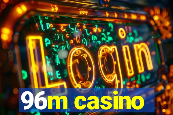 96m casino