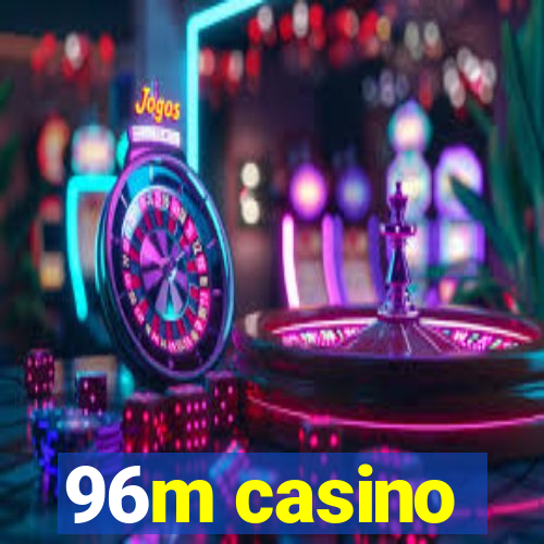 96m casino