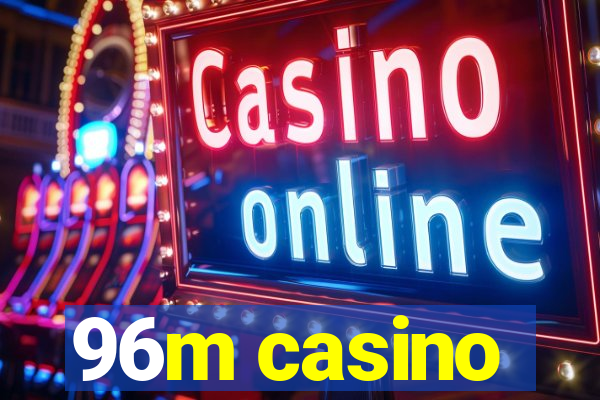 96m casino