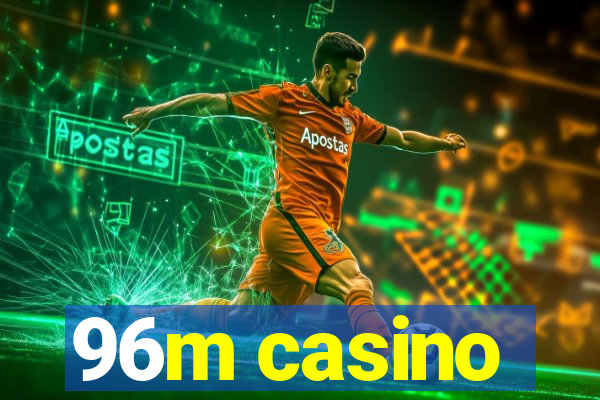 96m casino