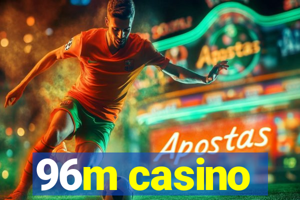 96m casino