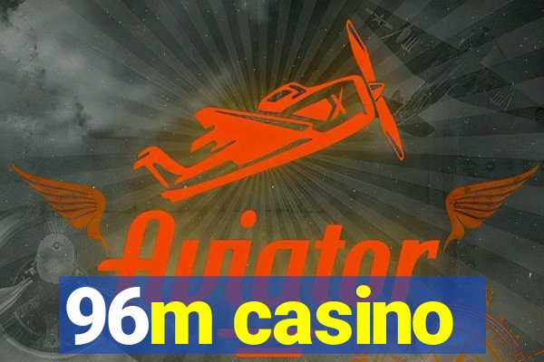 96m casino