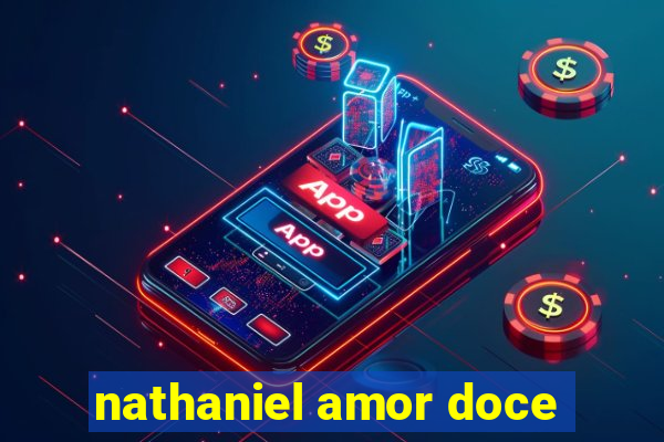 nathaniel amor doce