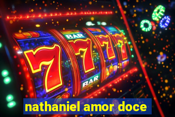 nathaniel amor doce