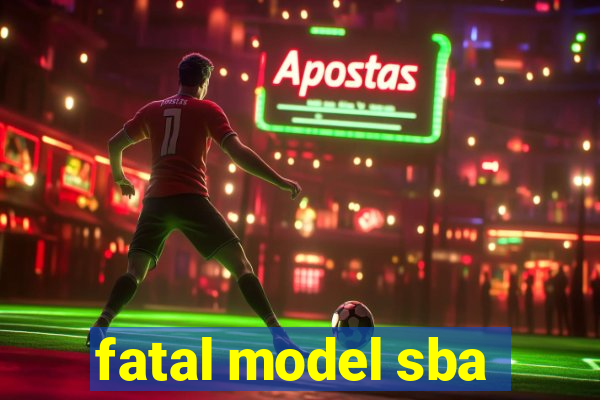 fatal model sba