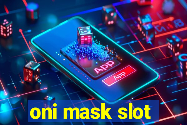 oni mask slot