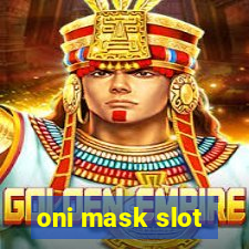 oni mask slot