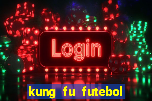 kung fu futebol clube completo dublado