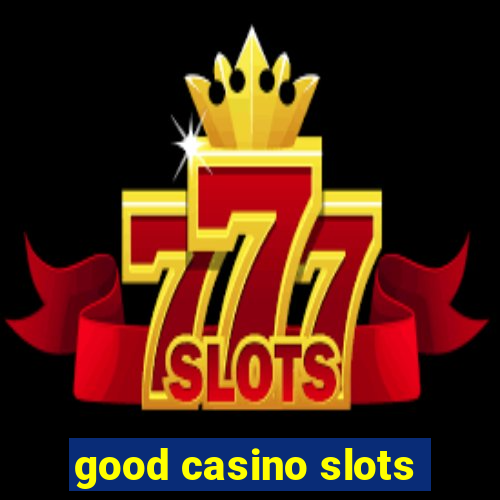 good casino slots