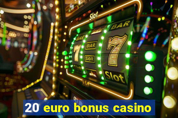 20 euro bonus casino