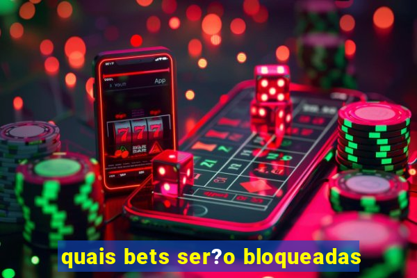 quais bets ser?o bloqueadas