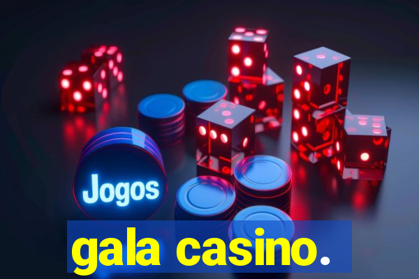 gala casino.