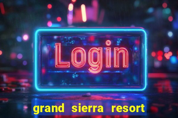 grand sierra resort casino reno nv