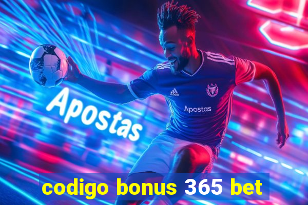 codigo bonus 365 bet