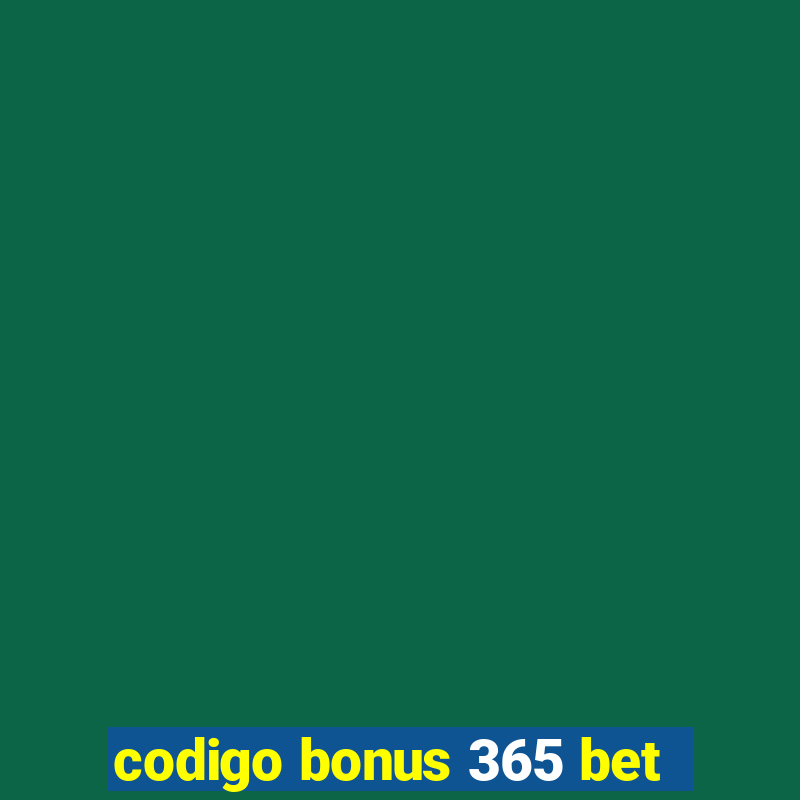 codigo bonus 365 bet