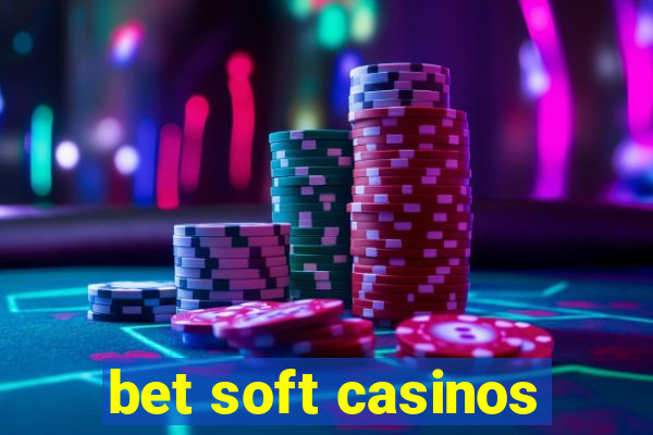 bet soft casinos