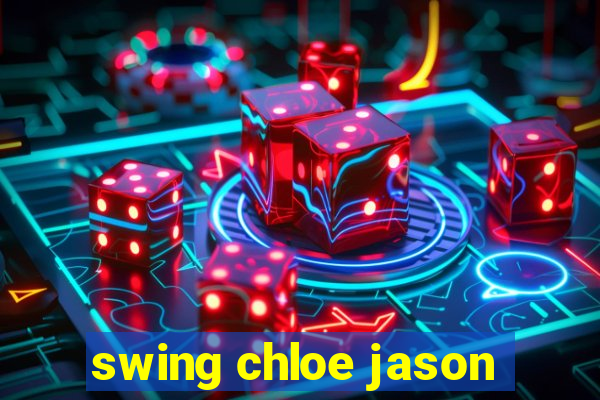 swing chloe jason