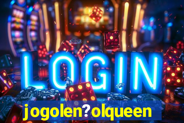 jogolen?olqueen