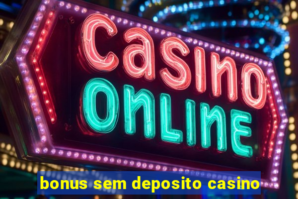 bonus sem deposito casino