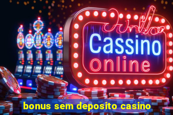 bonus sem deposito casino