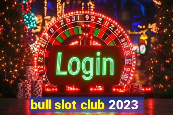 bull slot club 2023