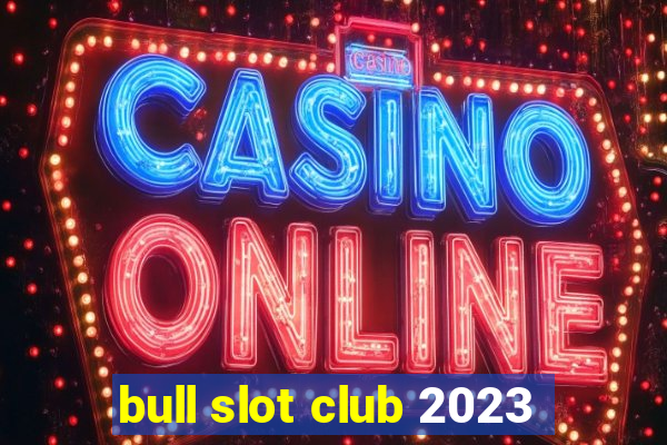 bull slot club 2023