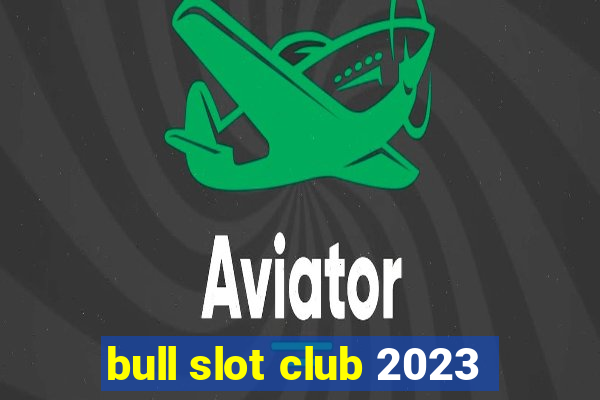 bull slot club 2023