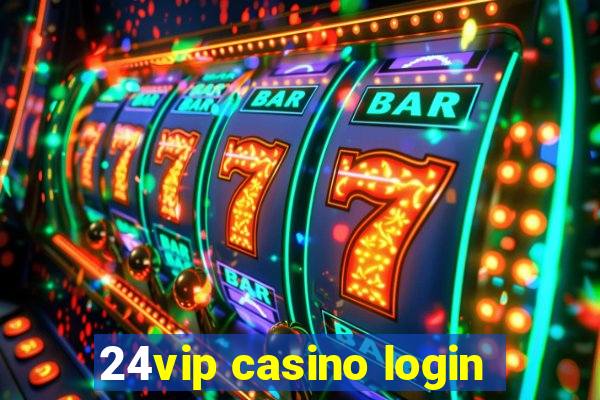 24vip casino login