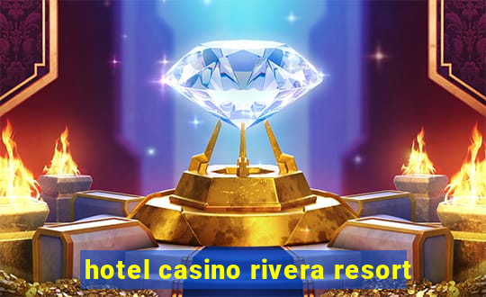 hotel casino rivera resort