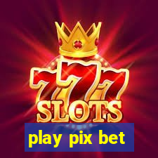 play pix bet