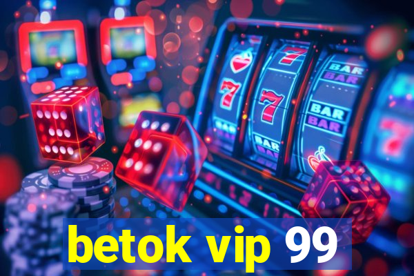 betok vip 99