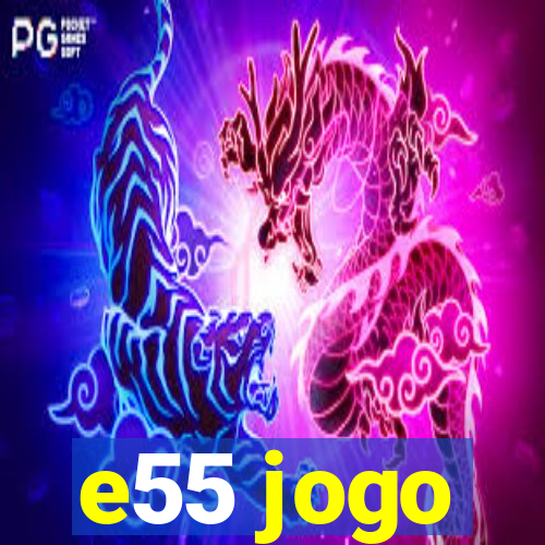 e55 jogo