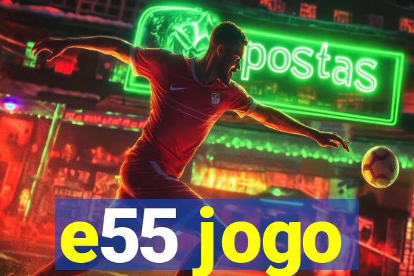 e55 jogo