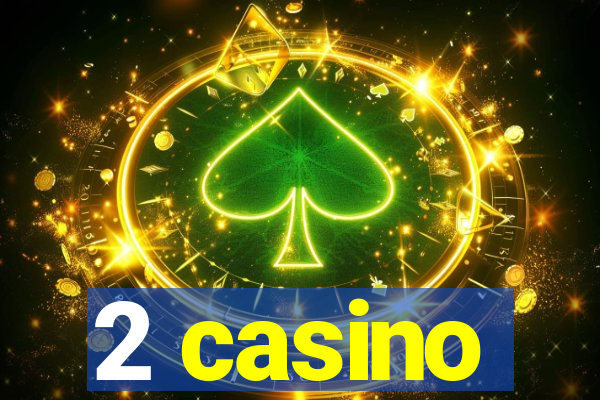 2 casino