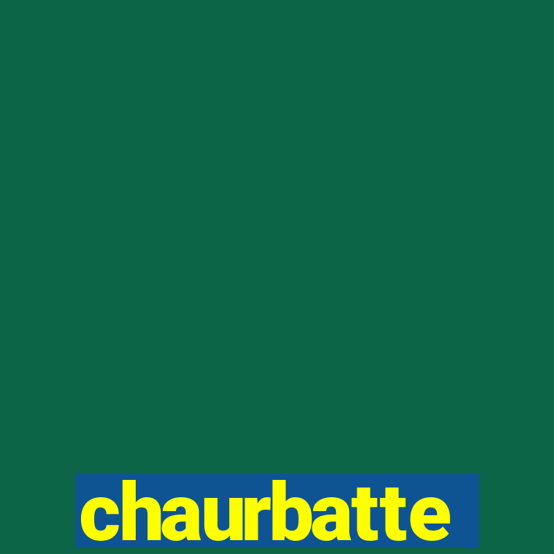 chaurbatte