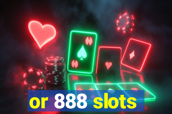 or 888 slots