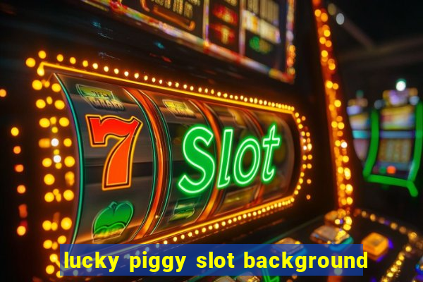 lucky piggy slot background