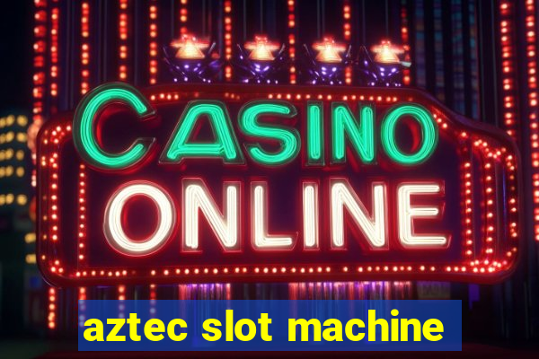 aztec slot machine