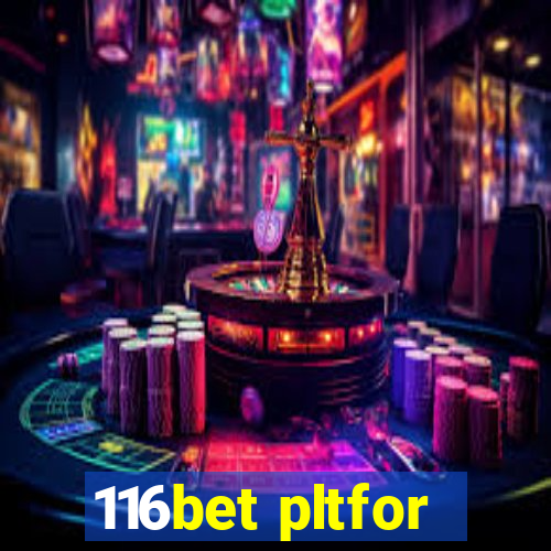 116bet pltfor