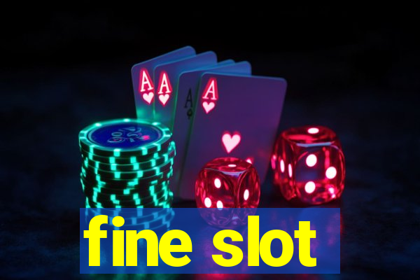 fine slot