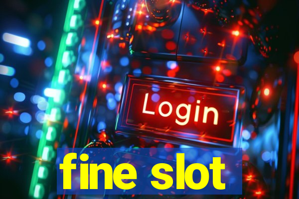 fine slot