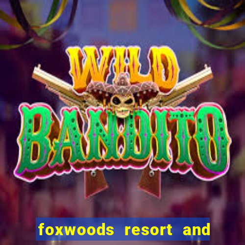 foxwoods resort and casino connecticut