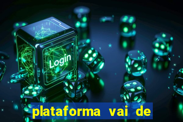 plataforma vai de bet é confiável