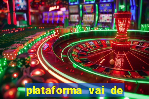 plataforma vai de bet é confiável