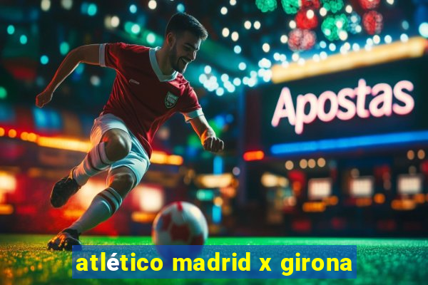 atlético madrid x girona